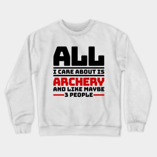 All I care about is archery and like maybe 3 people Crewneck Sweatshirt